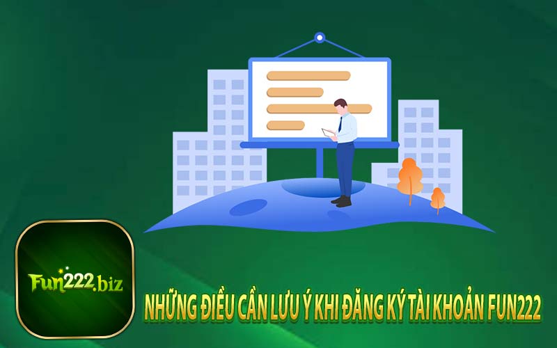 Những Điều Cần Lưu Ý Khi Đăng Ký Tài Khoản Fun222